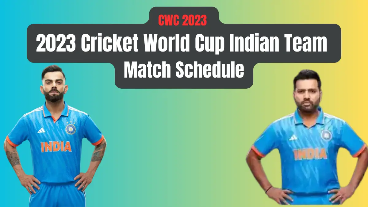 2023 Cricket World Cup Indian Team Match Schedule