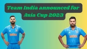 Team India announced for Asia Cup 2023