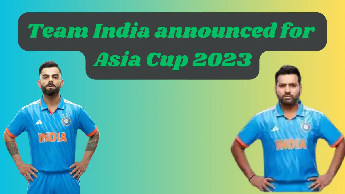 Team India announced for Asia Cup 2023
