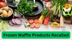 Read more about the article Frozen Waffle Products Recalled Due to Potential Listeria Contamination